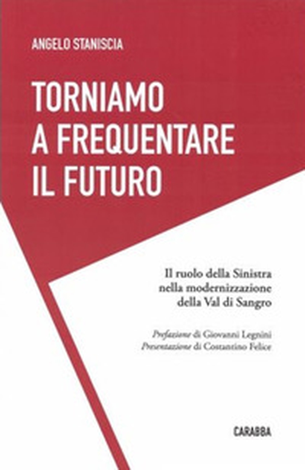 Torniamo a frequentare il futuro. Il ruolo della Sinistra nella modernizzazione della Val di Sangro - Librerie.coop Torniamo a frequentare il futuro. Il ruolo della Sinistra nella modernizzazione della Val di Sangro - Librerie.coop