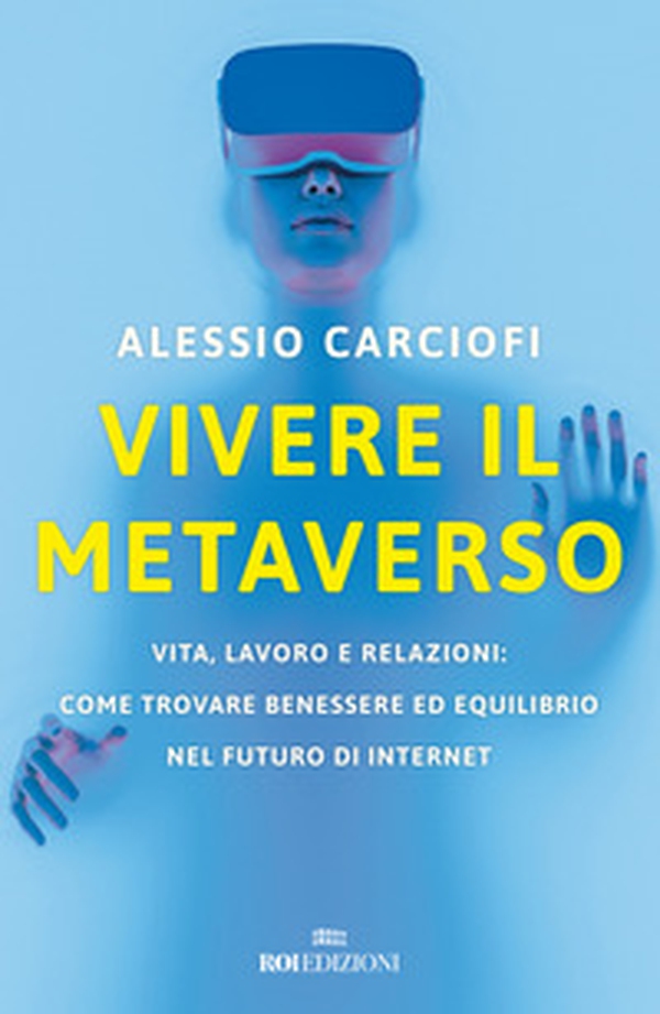 Vivere il metaverso. Vita, lavoro e relazioni: come trovare benessere ed equilibrio nel futuro di internet - Librerie.coop Vivere il metaverso. Vita, lavoro e relazioni: come trovare benessere ed equilibrio nel futuro di internet - Librerie.coop