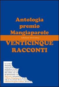 Venticinque racconti. Antologia premio Mangiaparole 2012-2013 - Librerie.coop