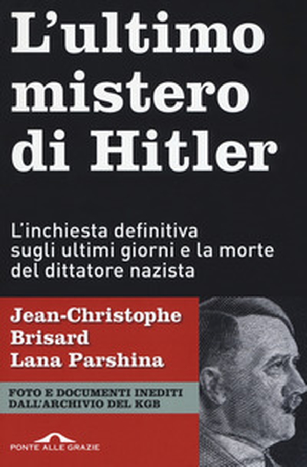 L'ultimo mistero di Hitler. L'inchiesta definitiva sugli ultimi giorni e la morte del dittatore nazista - Librerie.coop L'ultimo mistero di Hitler. L'inchiesta definitiva sugli ultimi giorni e la morte del dittatore nazista - Librerie.coop