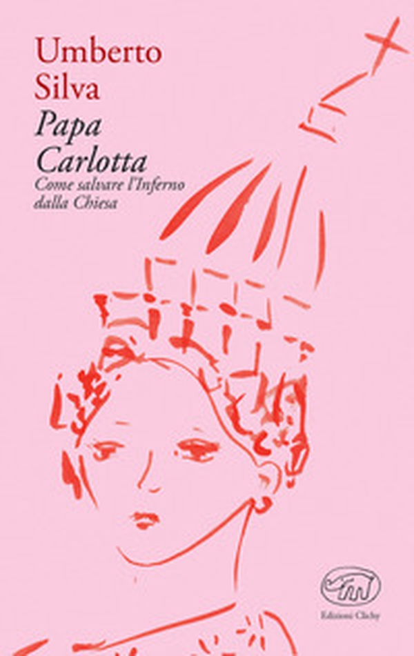 Papa Carlotta. Come salvare la Chiesa dall'inferno - Librerie.coop Papa Carlotta. Come salvare la Chiesa dall'inferno - Librerie.coop