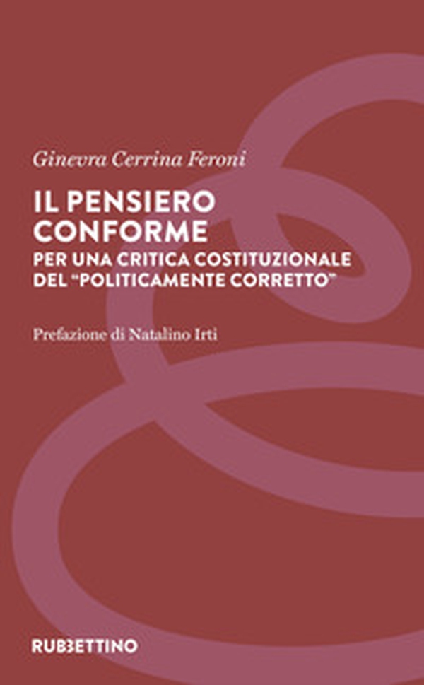 Il pensiero conforme. Per una critica costituzionale del «politicamente corretto» - Librerie.coop