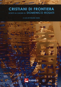 Cristiani di frontiera. Scritti in onore di Domenico Rosati - Librerie.coop