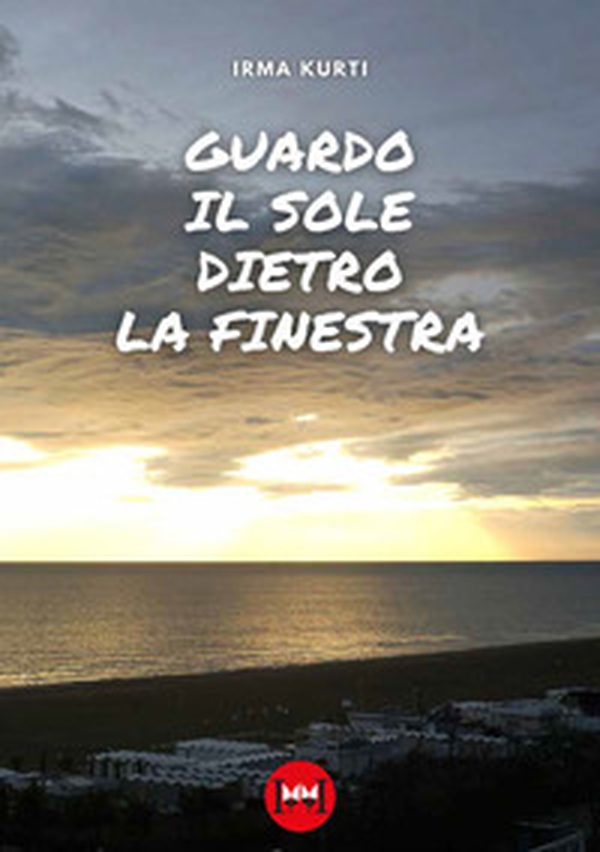Guardo il sole dietro la finestra - Librerie.coop Guardo il sole dietro la finestra - Librerie.coop