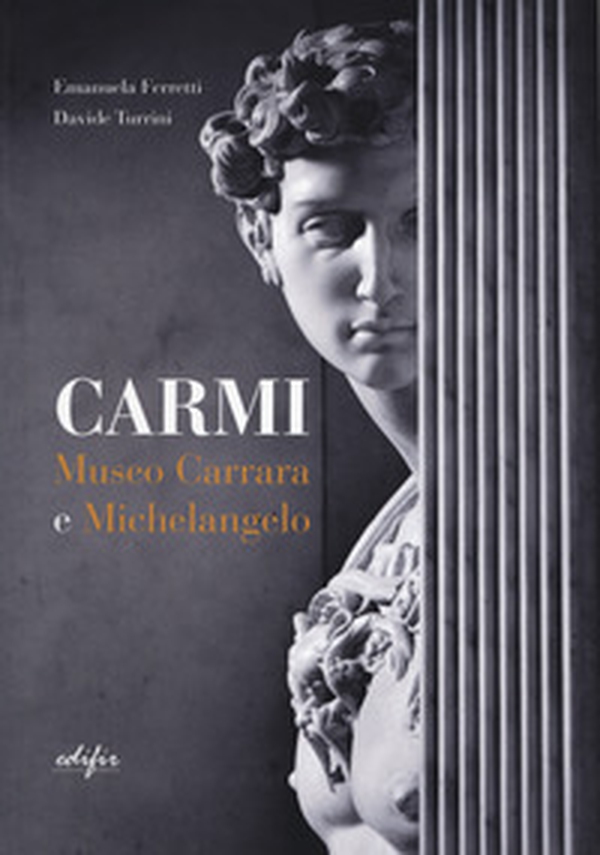Carmi. Museo Carrara e Michelangelo. Ediz. italiana e inglese - Librerie.coop Carmi. Museo Carrara e Michelangelo. Ediz. italiana e inglese - Librerie.coop