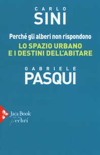 Perché gli alberi non rispondono. Lo spazio urbano e i destini dell'abitare - Librerie.coop
