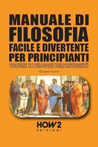 Manuale di filosofia facile e divertente per principianti - Vol. 1 - Librerie.coop