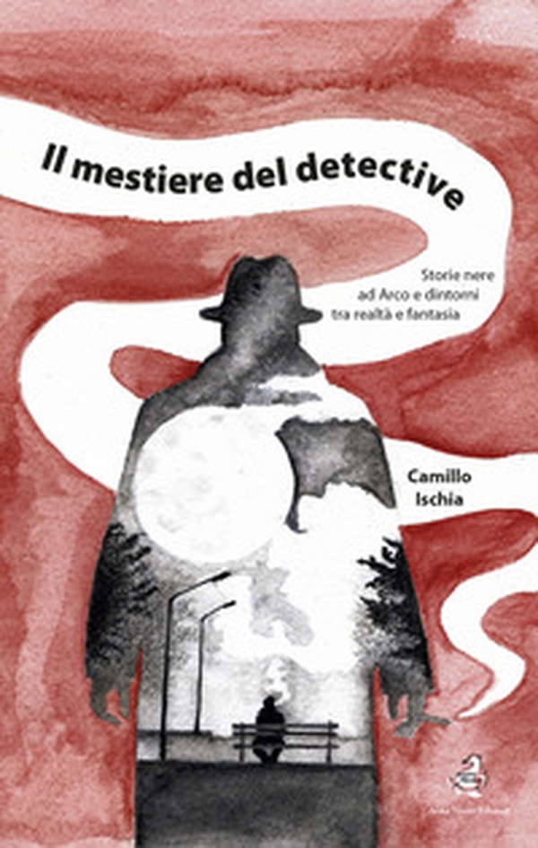Il mestiere del detective. Storie nere ad Arco e dintorni tra realtà e fantasia - Librerie.coop Il mestiere del detective. Storie nere ad Arco e dintorni tra realtà e fantasia - Librerie.coop
