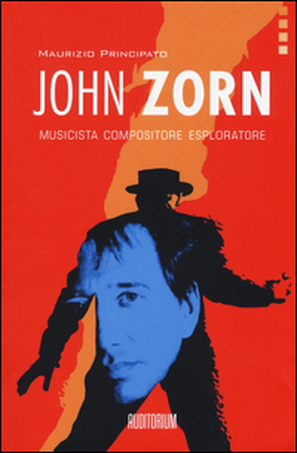 John Zorn. Musicista, compositore, esploratore - Librerie.coop John Zorn. Musicista, compositore, esploratore - Librerie.coop