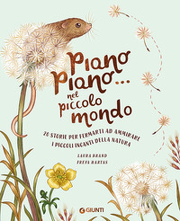 Piano piano... nel piccolo mondo. 20 storie per fermarti ad ammirare i piccoli incanti della natura - Librerie.coop Piano piano... nel piccolo mondo. 20 storie per fermarti ad ammirare i piccoli incanti della natura - Librerie.coop