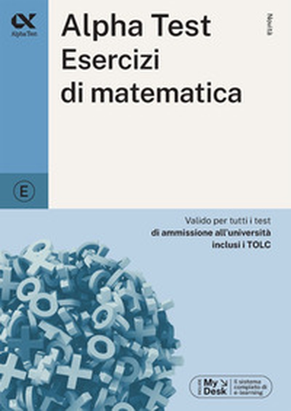 Alpha Test. Esercizi di matematica. Ediz. MyDesk - Librerie.coop Alpha Test. Esercizi di matematica. Ediz. MyDesk - Librerie.coop
