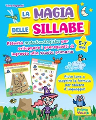 La magia delle sillabe. Attività metafonologiche per sviluppare i prerequisiti di ingresso alla scuola primaria. 5-7 anni - Librerie.coop