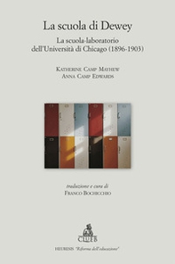La scuola di Dewey. La scuola-laboratorio dell'Università di Chicago (1896-1903) - Librerie.coop
