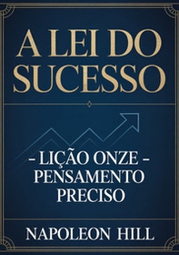 A lei do sucesso. Lição onze. Pensamento preciso - Librerie.coop