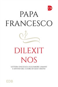 Dilexit nos. Lettera Enciclica sull'amore umano e divino del cuore di Gesù Cristo - Librerie.coop