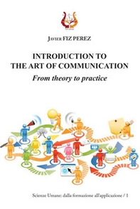 Introduction to the art of communication. From theory to practice - Librerie.coop Introduction to the art of communication. From theory to practice - Librerie.coop