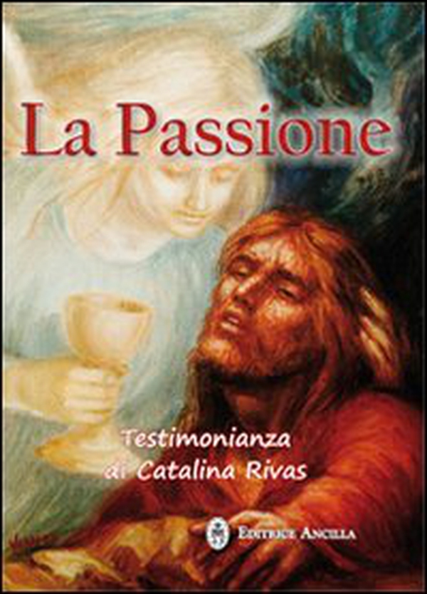 La passione. Testimonianza di Catalina Rivas - Librerie.coop La passione. Testimonianza di Catalina Rivas - Librerie.coop