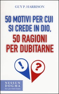 50 motivi per cui si crede in Dio, 50 ragioni per dubitarne - Librerie.coop