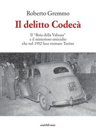 Il delitto Codecà. Il «Boia della Valsusa» e il misterioso omicidio che nel 1952 fece tremare Torino - Librerie.coop