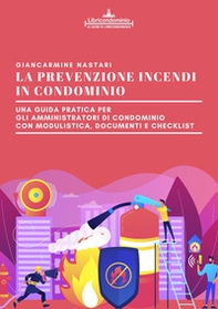 La prevenzione incendi in condominio. Una guida pratica per gli amministratori di condominio. Modulistica, documenti e check list - Librerie.coop
