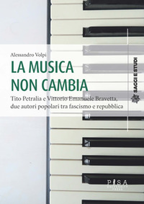 La musica non cambia. Tito Petralia e Vittorio Emanuele Bravetta, due autori popolari tra fascismo e repubblica - Librerie.coop La musica non cambia. Tito Petralia e Vittorio Emanuele Bravetta, due autori popolari tra fascismo e repubblica - Librerie.coop