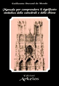 Manuale per comprendere il significato simbolico delle cattedrali e delle chiese - Librerie.coop