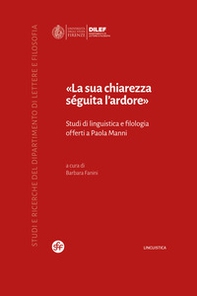 «La sua chiarezza séguita l'ardore». Studi di linguistica e filologia offerti a Paola Manni - Librerie.coop «La sua chiarezza séguita l'ardore». Studi di linguistica e filologia offerti a Paola Manni - Librerie.coop