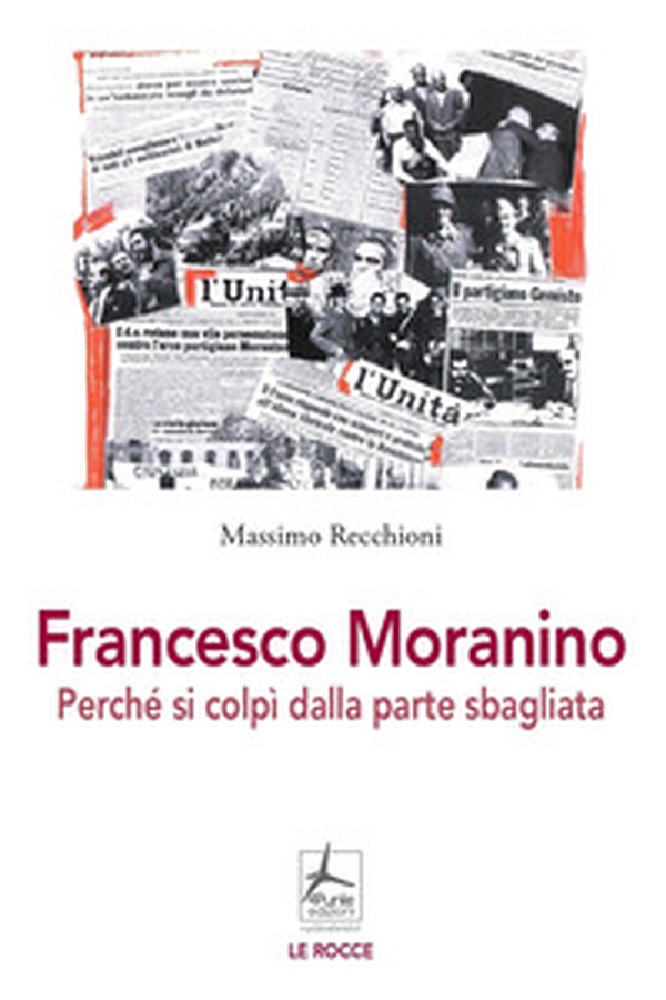 Francesco Moranino. Perché si colpì dalla parte sbagliata - Librerie.coop Francesco Moranino. Perché si colpì dalla parte sbagliata - Librerie.coop