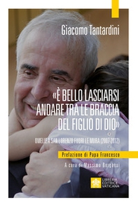 «È bello lasciarsi andare tra le braccia del Figlio di Dio». Omelie a San Lorenzo fuori le mura (2007-2012) - Librerie.coop
