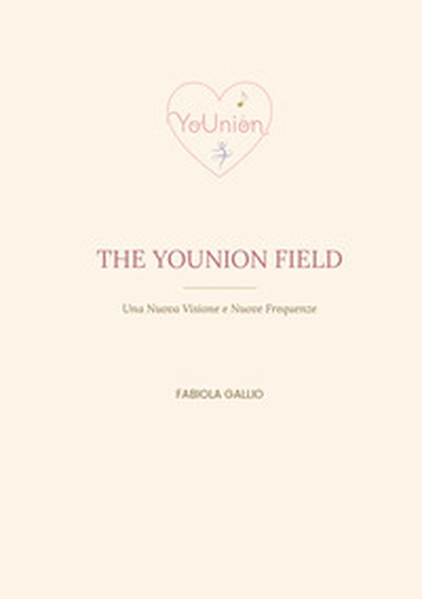 The YoUnion field. Una nuova visione e nuove frequenze - Librerie.coop