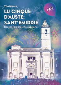 Lu cinque d'auste: Sant'Emiddie. Racconto in dialetto ascolano - Librerie.coop