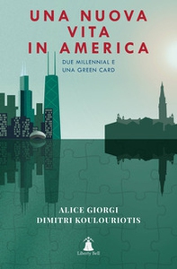 Una nuova vita in America. Due millennial e una Green Card - Librerie.coop