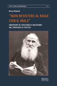 «Non resistere al male con il male». Obiezione di coscienza e pacifismo nel pensiero di Tolstoj - Librerie.coop