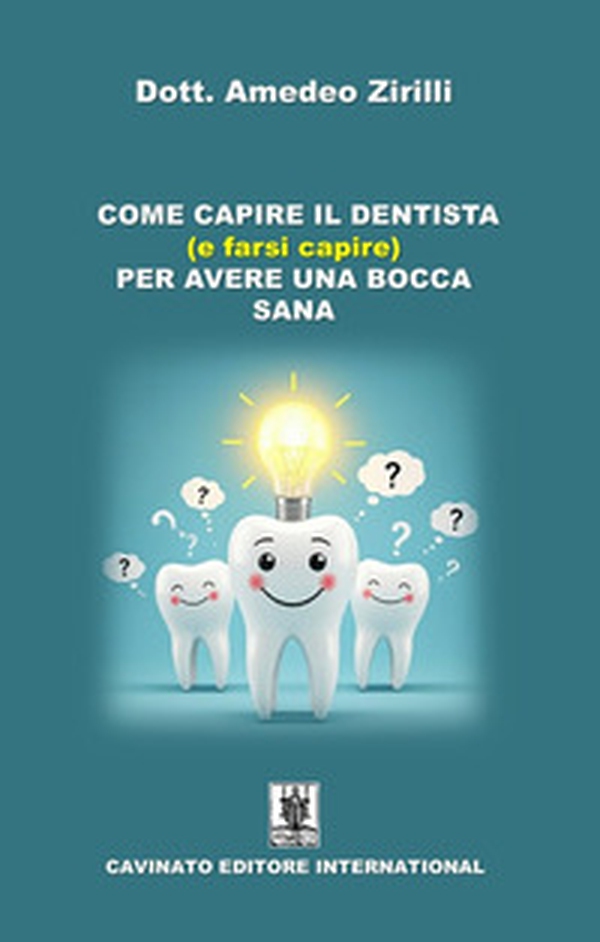 Come capire il dentista (e farsi capire) per avere una bocca sana - Librerie.coop Come capire il dentista (e farsi capire) per avere una bocca sana - Librerie.coop