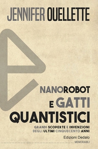 Nanorobot e gatti quantistici. Grandi scoperte e invenzioni degli ultimi cinquecento anni - Librerie.coop Nanorobot e gatti quantistici. Grandi scoperte e invenzioni degli ultimi cinquecento anni - Librerie.coop