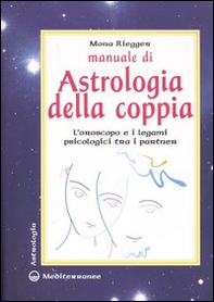 Manuale di astrologia della coppia. L'oroscopo e i legami psicologici tra i partner - Librerie.coop