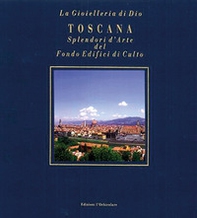 Toscana. Splendori d'arte del Fondo Edifici di culto. Ediz. italiana e inglese - Librerie.coop