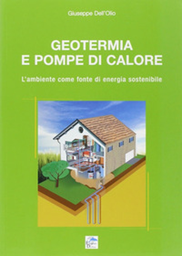 Geotermia e pompe di calore. L'ambiente come fonte di energia sostenibile - Librerie.coop Geotermia e pompe di calore. L'ambiente come fonte di energia sostenibile - Librerie.coop