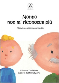 Nonno non mi riconosce più. L'Alzheimer raccontato ai bambini - Librerie.coop
