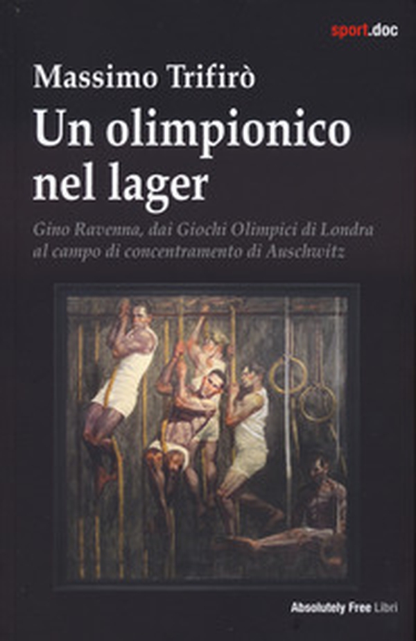 Un olimpionico nel lager. Gino Ravenna, dai Giochi Olimpici di Londra al campo di concentramento di Auschwitz - Librerie.coop Un olimpionico nel lager. Gino Ravenna, dai Giochi Olimpici di Londra al campo di concentramento di Auschwitz - Librerie.coop