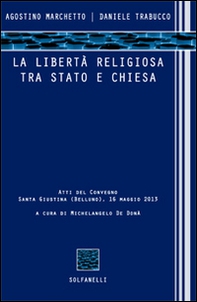 La libertà religiosa tra Stato e Chiesa. Atti del convegno (Santa Giustina, Belluno, 16 maggio 2013) - Librerie.coop
