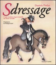 Sdressage. Come rendere ingovernabile un buon cavallo - Librerie.coop