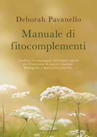 Manuale di fitocomplementi. L'utilizzo in naturopatia dei rimedi vegetali per il benessere di organi e funzioni. Monografie e applicazioni pratiche - Librerie.coop