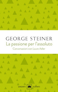 La passione per l'assoluto. Conversazioni con Laure Adler - Librerie.coop La passione per l'assoluto. Conversazioni con Laure Adler - Librerie.coop