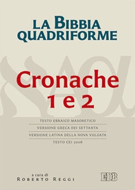 La Bibbia quadriforme. Cronache 1 e 2. Testo ebraico masoretico, versione greca dei Settanta, versione latina della Nova Vulgata, testo CEI 2008 - Librerie.coop