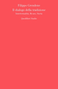 Il dialogo della tradizione. Intertestualità, ri-uso, storia - Librerie.coop