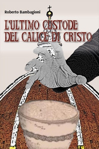 L'ultimo custode del calice di Cristo - Librerie.coop