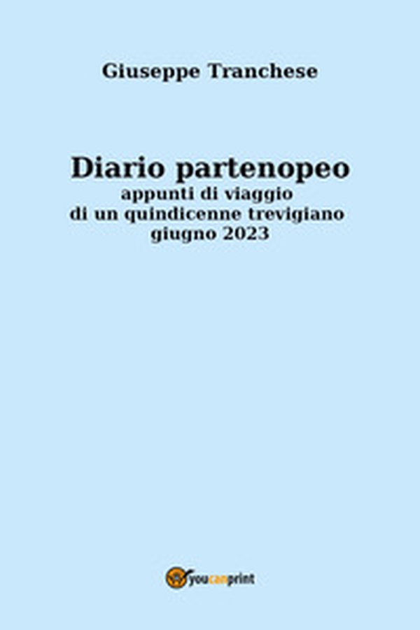 Diario partenopeo. Appunti di viaggio di un quindicenne trevigiano. Giugno 2023 - Librerie.coop Diario partenopeo. Appunti di viaggio di un quindicenne trevigiano. Giugno 2023 - Librerie.coop