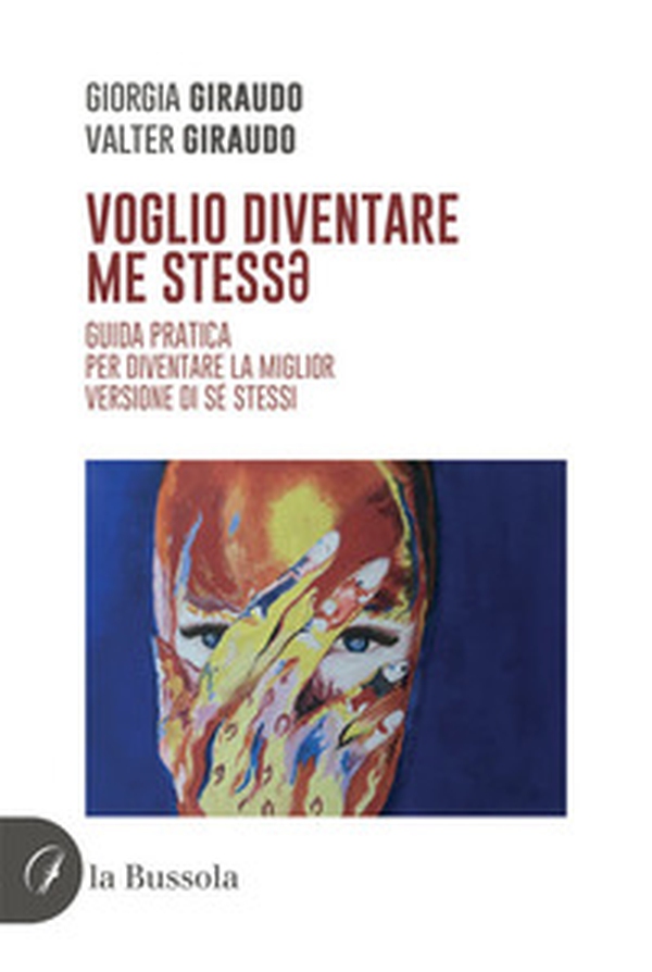 Voglio diventare me stess*. Guida pratica per diventare la miglior versione di sé stessi - Librerie.coop