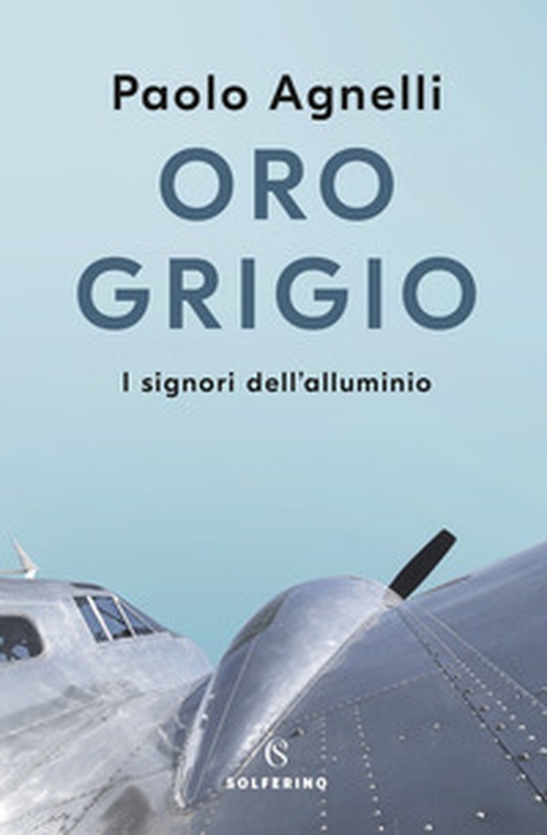Oro grigio. I signori dell'alluminio - Librerie.coop Oro grigio. I signori dell'alluminio - Librerie.coop